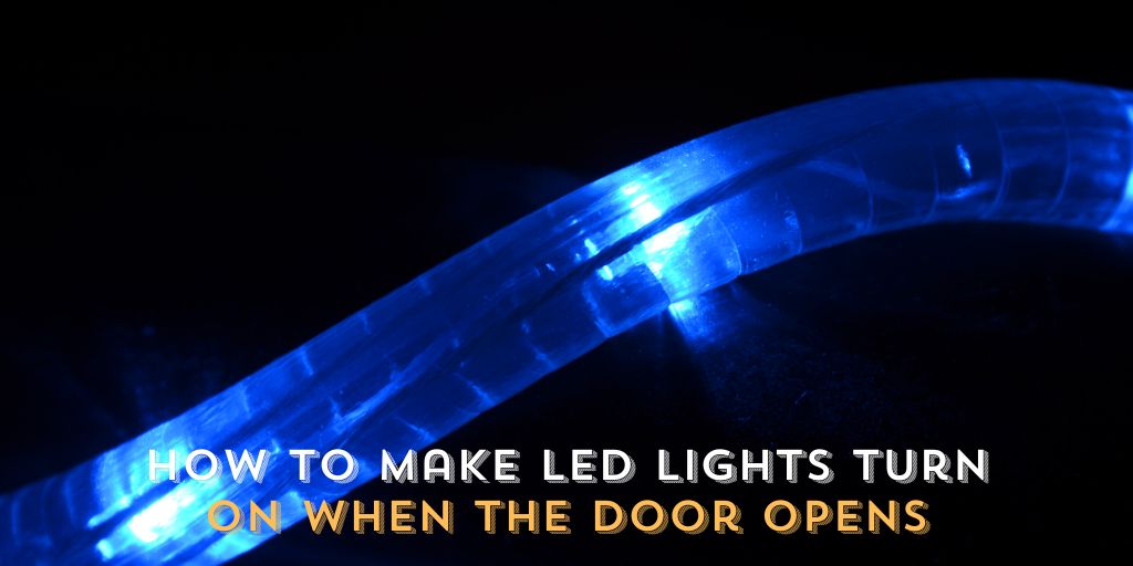 How to Make LED Lights Turn on When the Door Opens