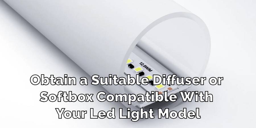 Obtain a Suitable Diffuser or Softbox Compatible With Your Led Light Model