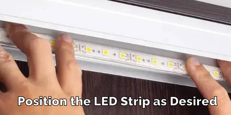 Position the Led Strip as Desired