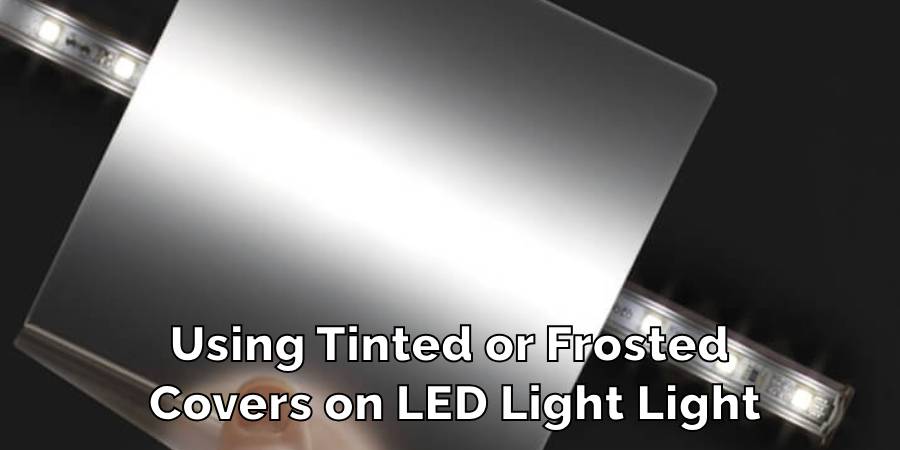 Using Tinted or Frosted 
Covers on LED Light Light