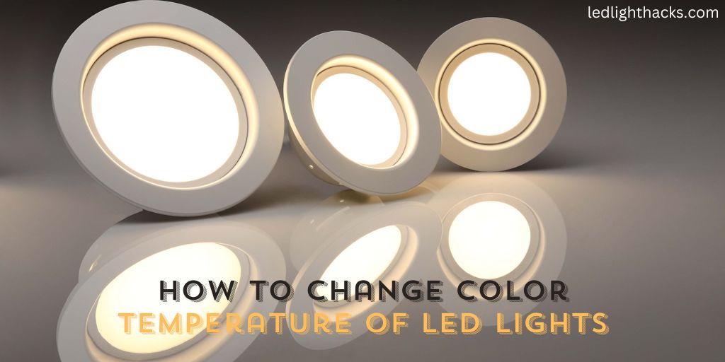 How to Change Color Temperature of LED Lights