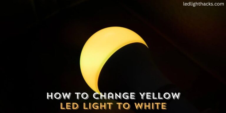 How to Change Yellow LED Light to White