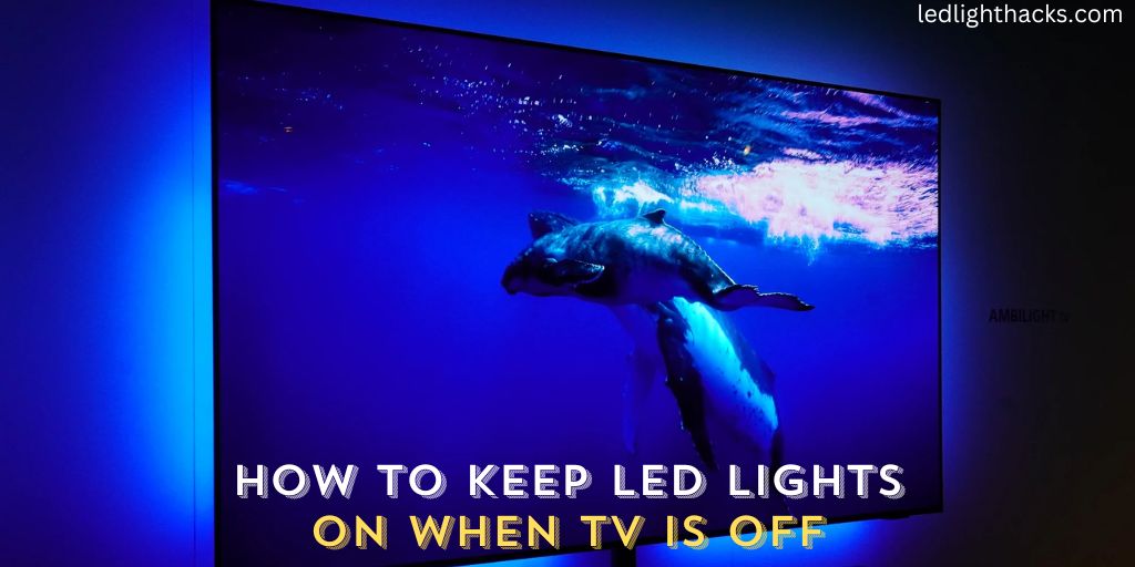 How to Keep LED Lights on When TV Is Off