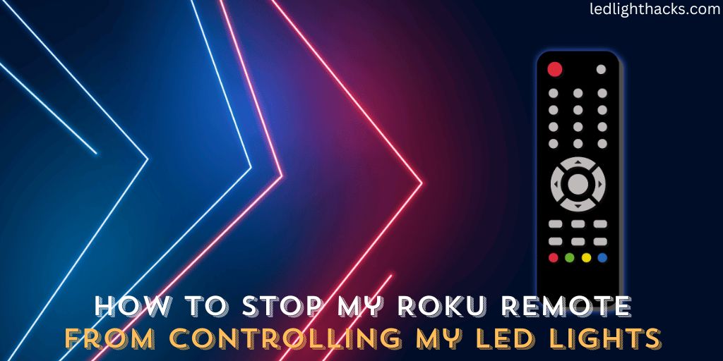 How to Stop My Roku Remote From Controlling My LED Lights