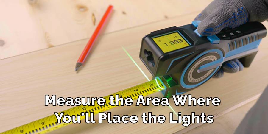 Measure the Area Where You'll Place the Lights