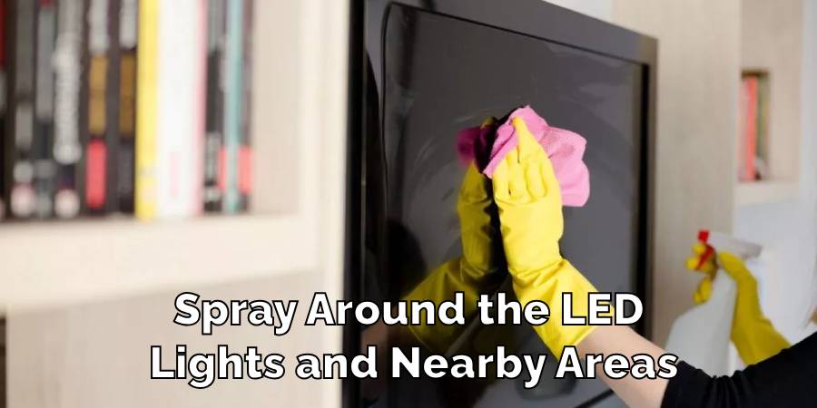 Spray Around the LED Lights and Nearby Areas