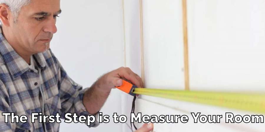 The First Step is to Measure Your Room