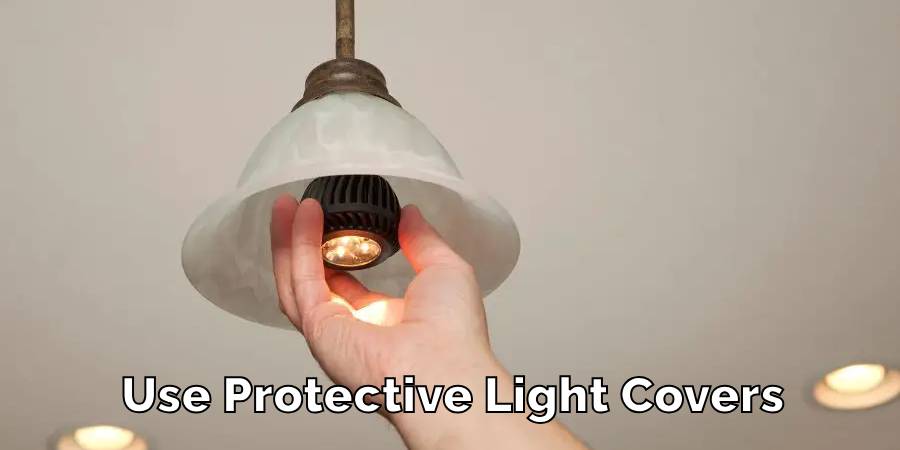 Use Protective Light Covers