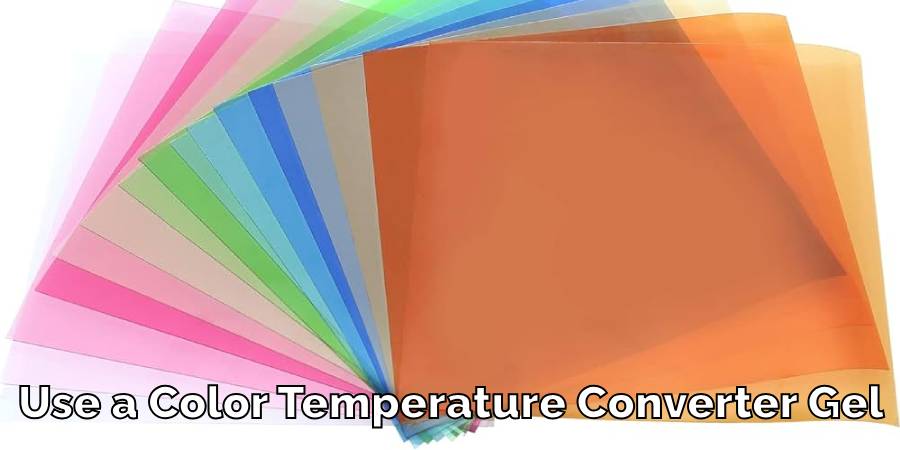 Use a Color Temperature Converter Gel