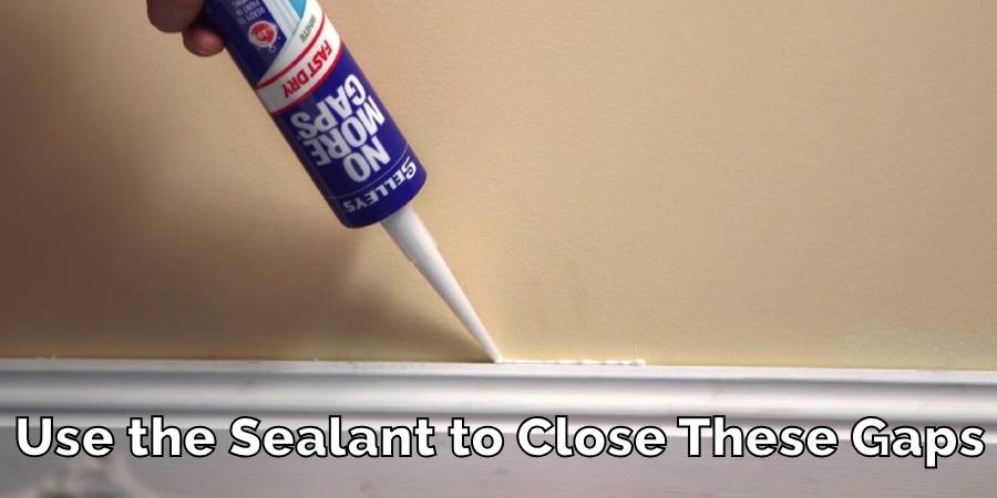 Use the Sealant to Close These Gaps