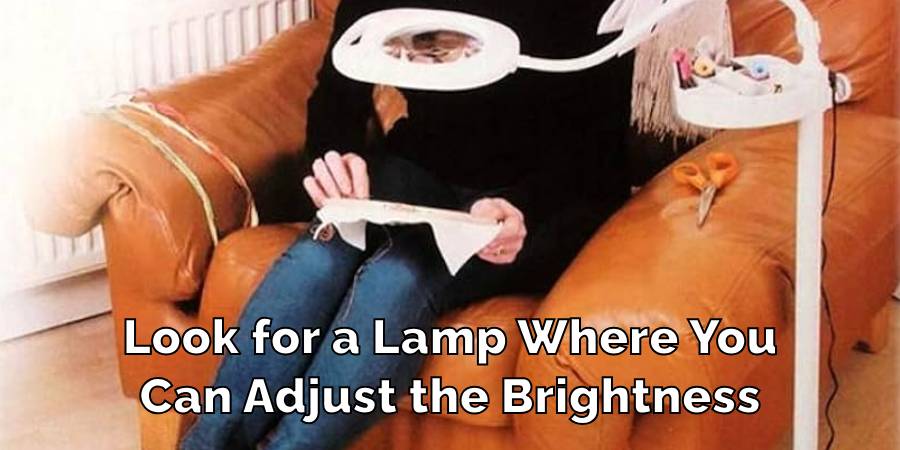 Look for a Lamp Where You
Can Adjust the Brightness