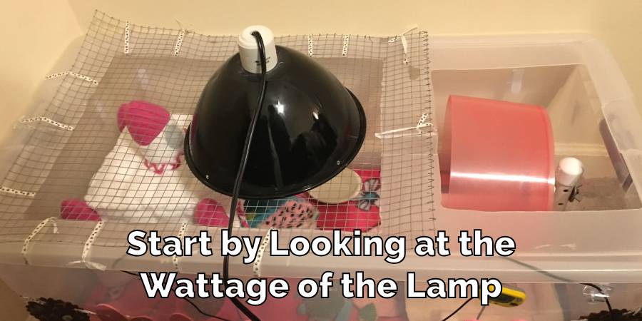 Start by Looking at the
Wattage of the Lamp