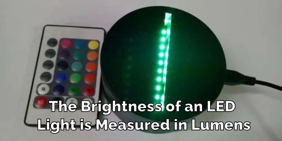 The Brightness of an LED 
Light is Measured in Lumens