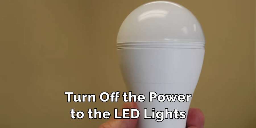 Turn Off the Power to the Led Lights