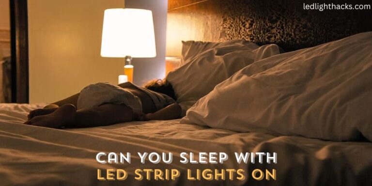 Can You Sleep with Led Strip Lights On