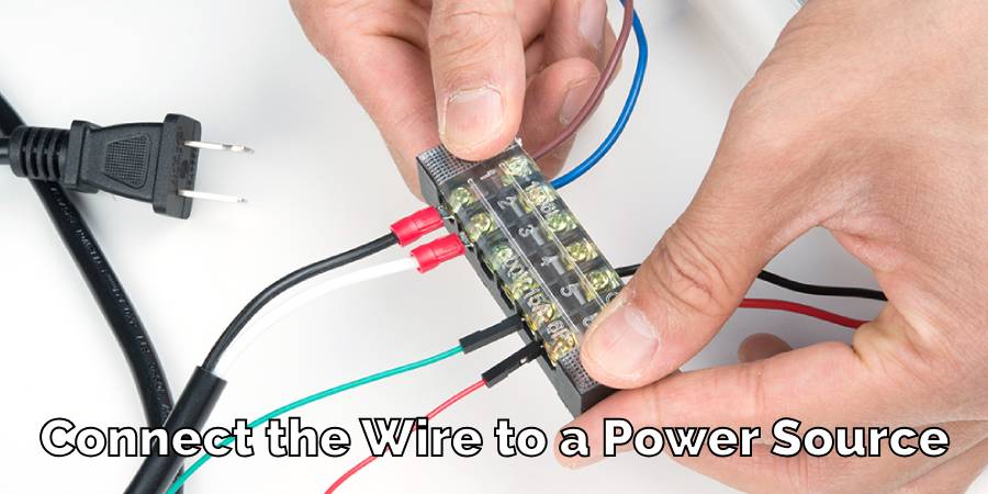 Connect the Wire to a Power Source