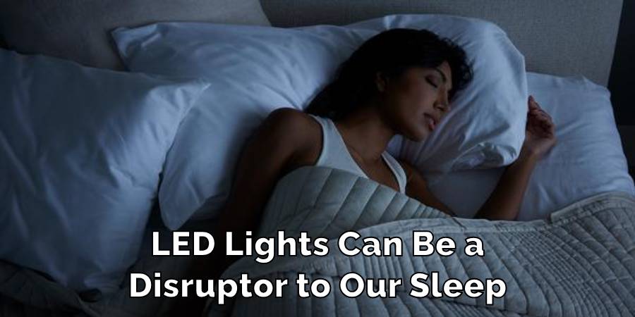 LED Lights Can Be a
Disruptor to Our Sleep