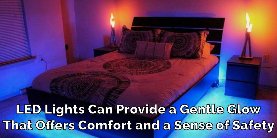 LED Lights Can Provide a Gentle Glow
That Offers Comfort and a Sense of Safety