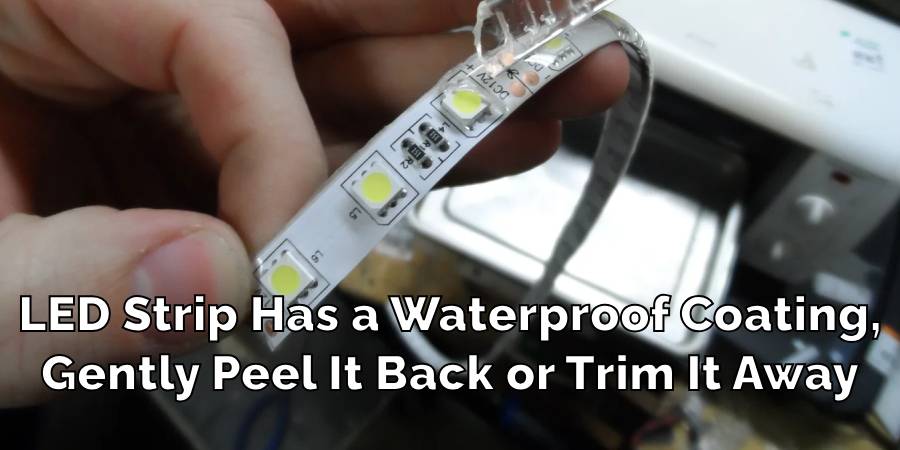 Led Strip Has a Waterproof Coating,
Gently Peel It Back or Trim It Away