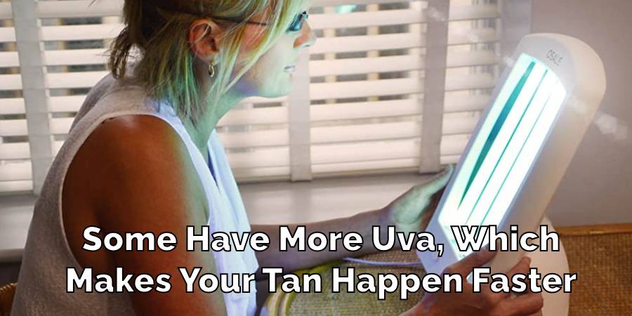 Some Have More Uva, Which
Makes Your Tan Happen Faster