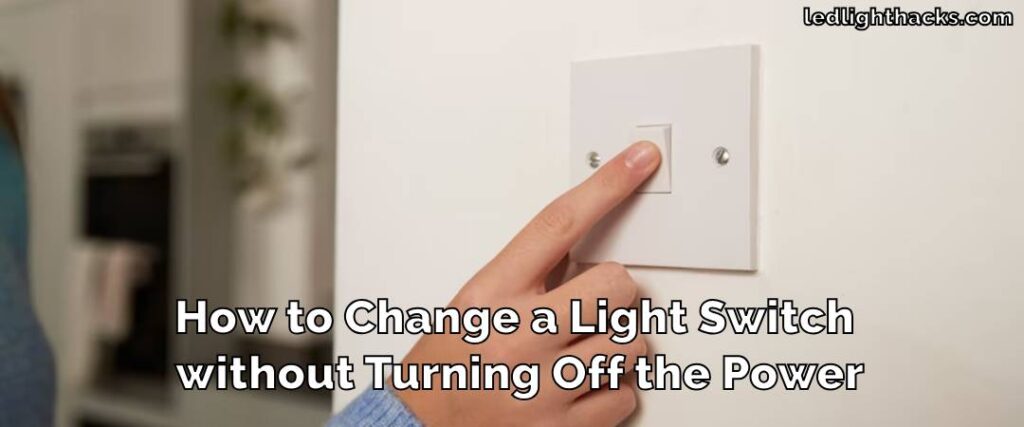 How to Change a Light Switch without Turning Off the Power